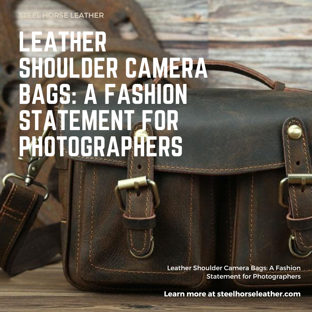 Leather Shoulder Camera Bags: A Fashion Statement for Photographers