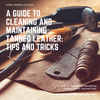 A Guide to Cleaning and Maintaining Tanned Leather: Tips and Tricks