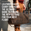 Leather Travel Carry-On Bags: The Ultimate Guide to Finding the Perfect Bag for Your Next Flight
