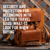 Security and Protection for Belongings with Leather Travel Bags: What to Look for When Buying