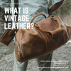 What Is Vintage Leather?