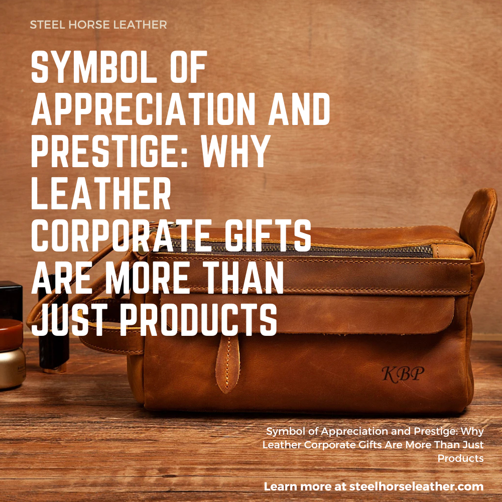Symbol of Appreciation and Prestige: Why Leather Corporate Gifts Are More Than Just Products
