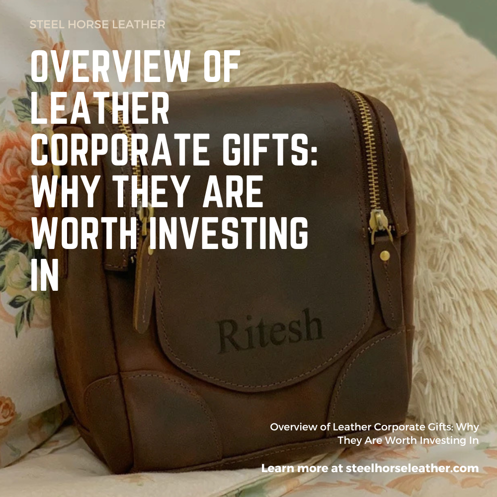 Overview of Leather Corporate Gifts: Why They Are Worth Investing In