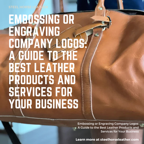 Embossing or Engraving Company Logos: A Guide to the Best Leather Products and Services for Your Business