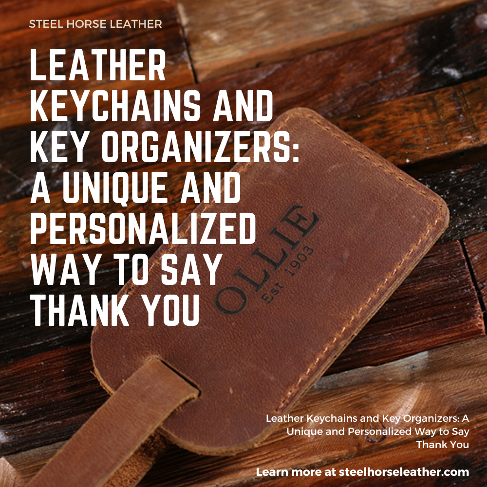 Leather Keychains and Key Organizers: A Unique and Personalized Way to Say Thank You