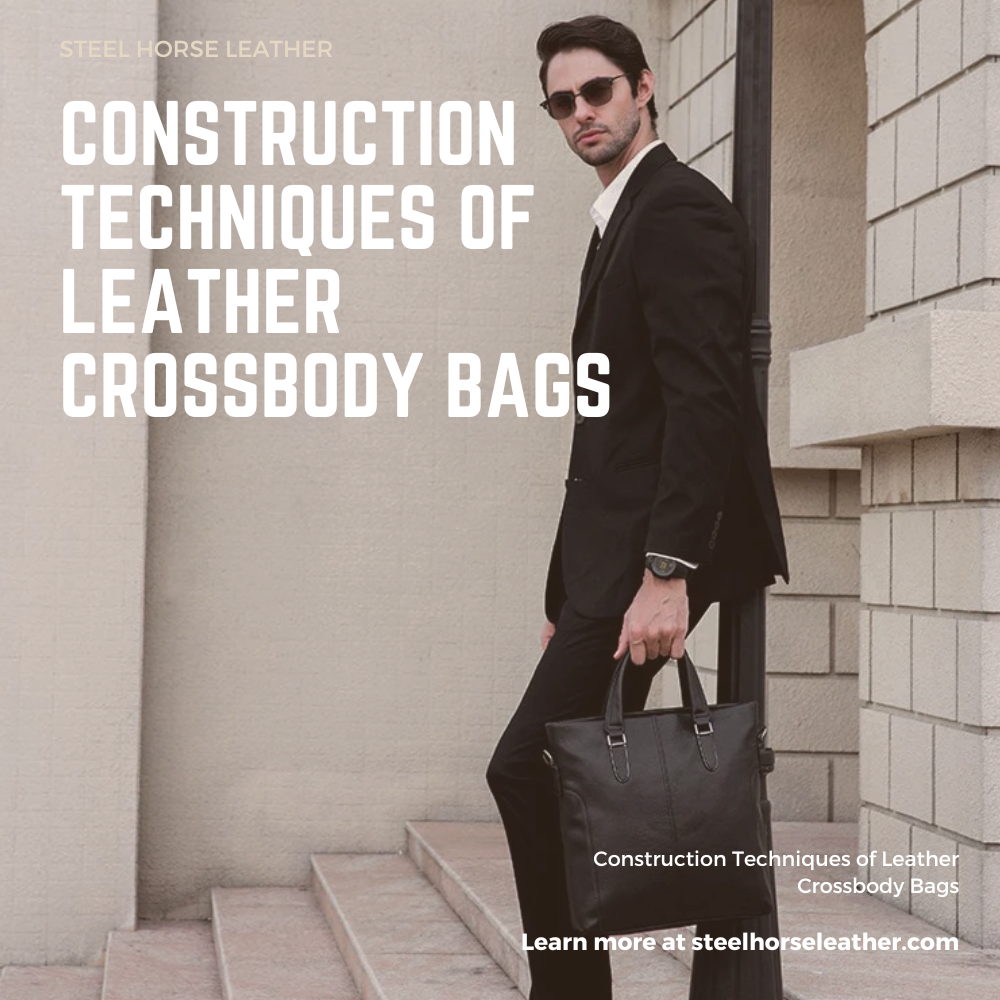 Construction Techniques of Leather Crossbody Bags