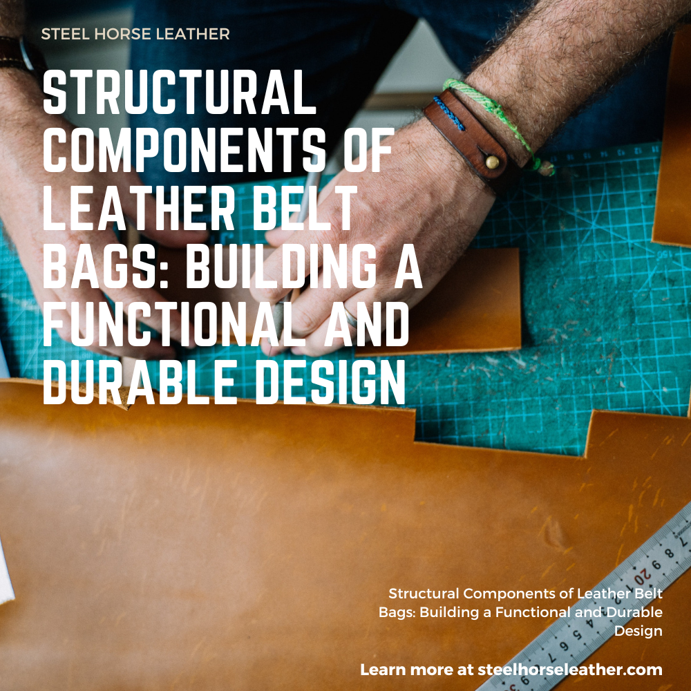 Structural Components of Leather Belt Bags: Building a Functional and Durable Design