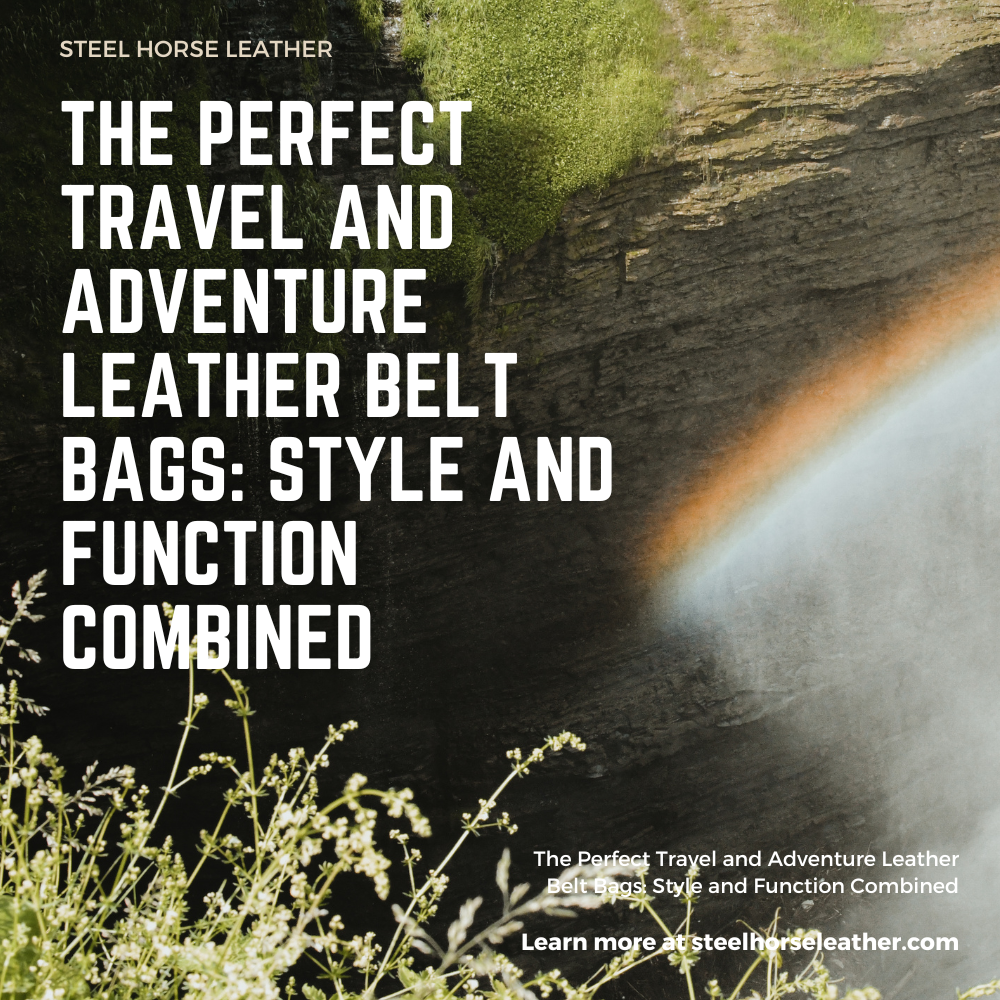 The Perfect Travel and Adventure Leather Belt Bags: Style and Function Combined