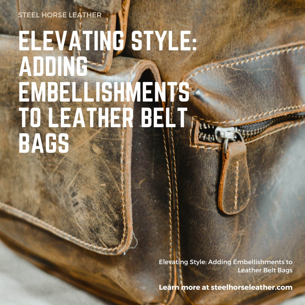 Elevating Style: Adding Embellishments to Leather Belt Bags