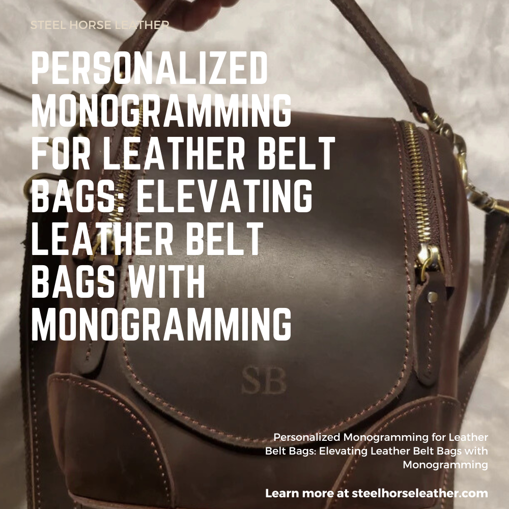 Personalized Monogramming for Leather Belt Bags: Elevating Leather Belt Bags with Monogramming