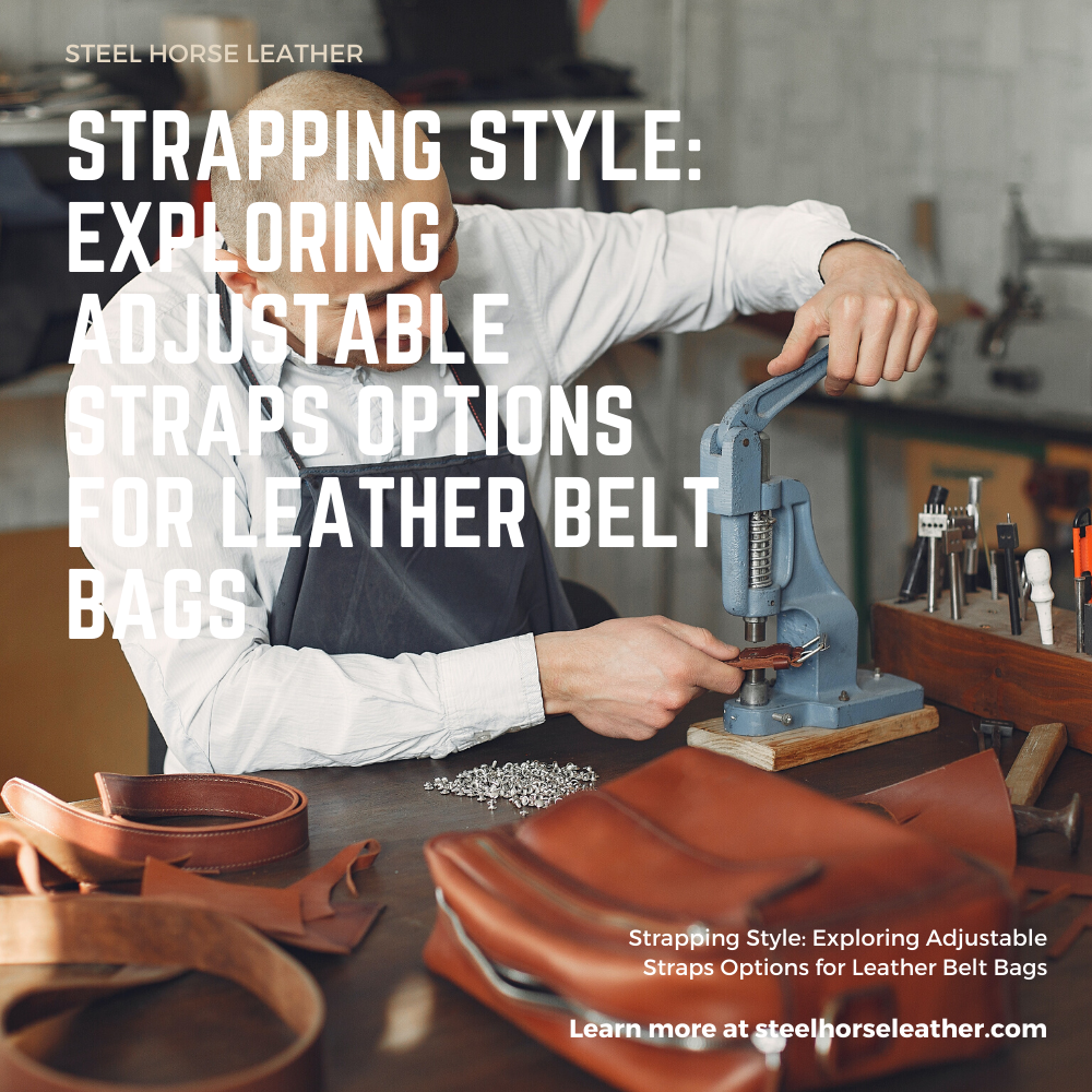Strapping Style: Exploring Adjustable Straps Options for Leather Belt Bags