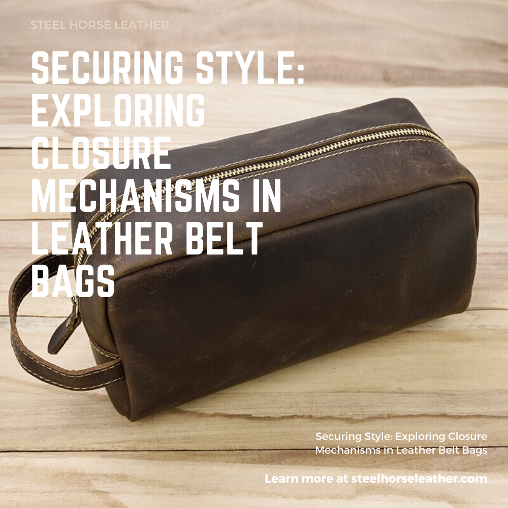 Securing Style: Exploring Closure Mechanisms in Leather Belt Bags