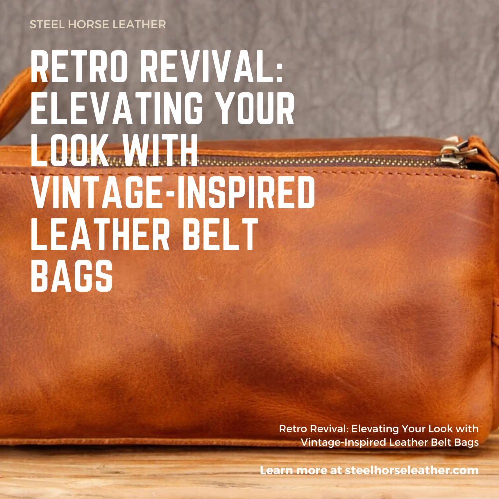 Retro Revival: Elevating Your Look with Vintage-Inspired Leather Belt Bags