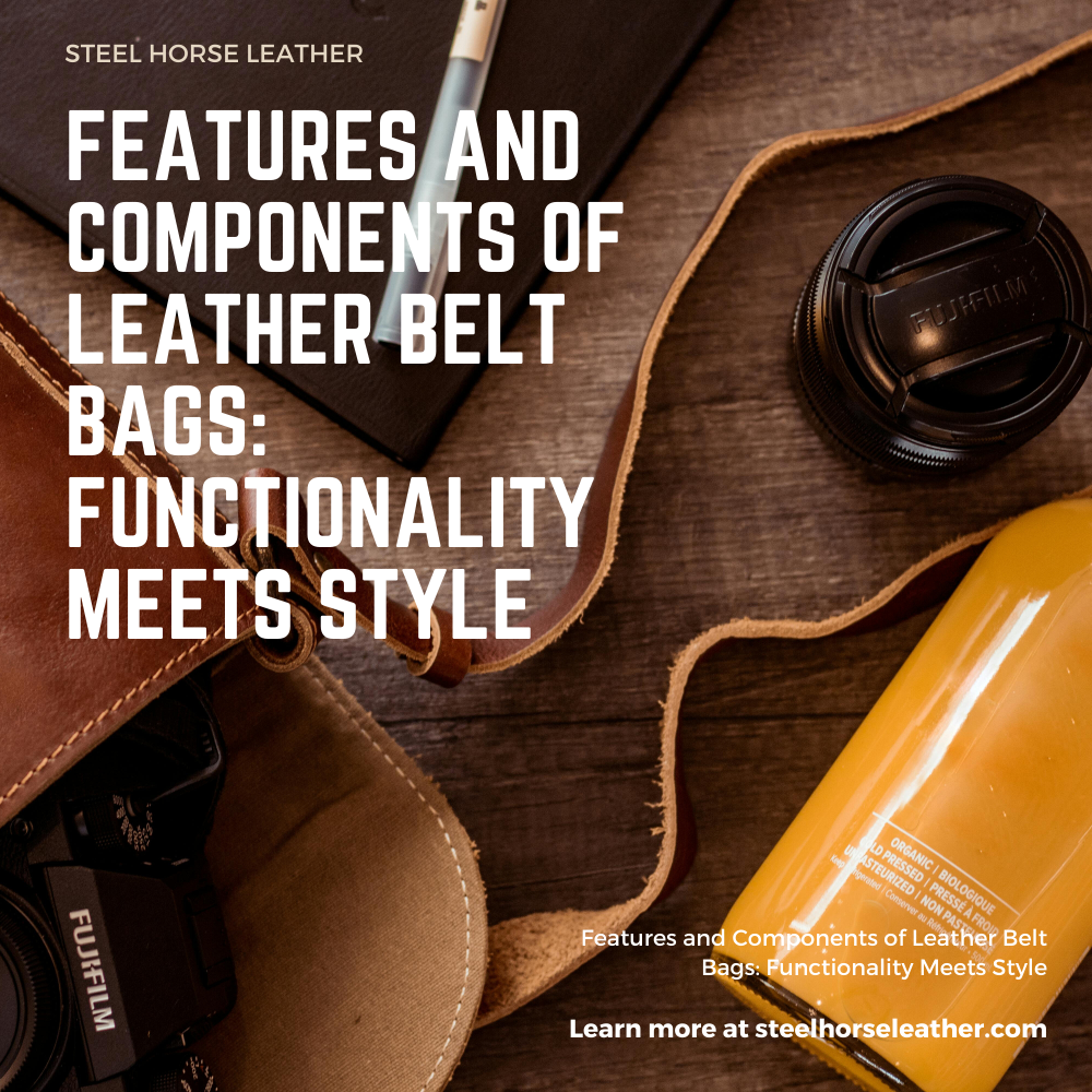 Features and Components of Leather Belt Bags: Functionality Meets Style