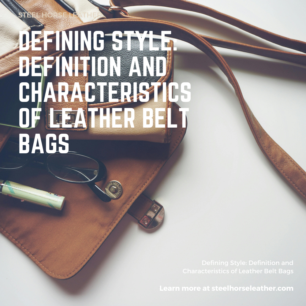Defining Style: Definition and Characteristics of Leather Belt Bags