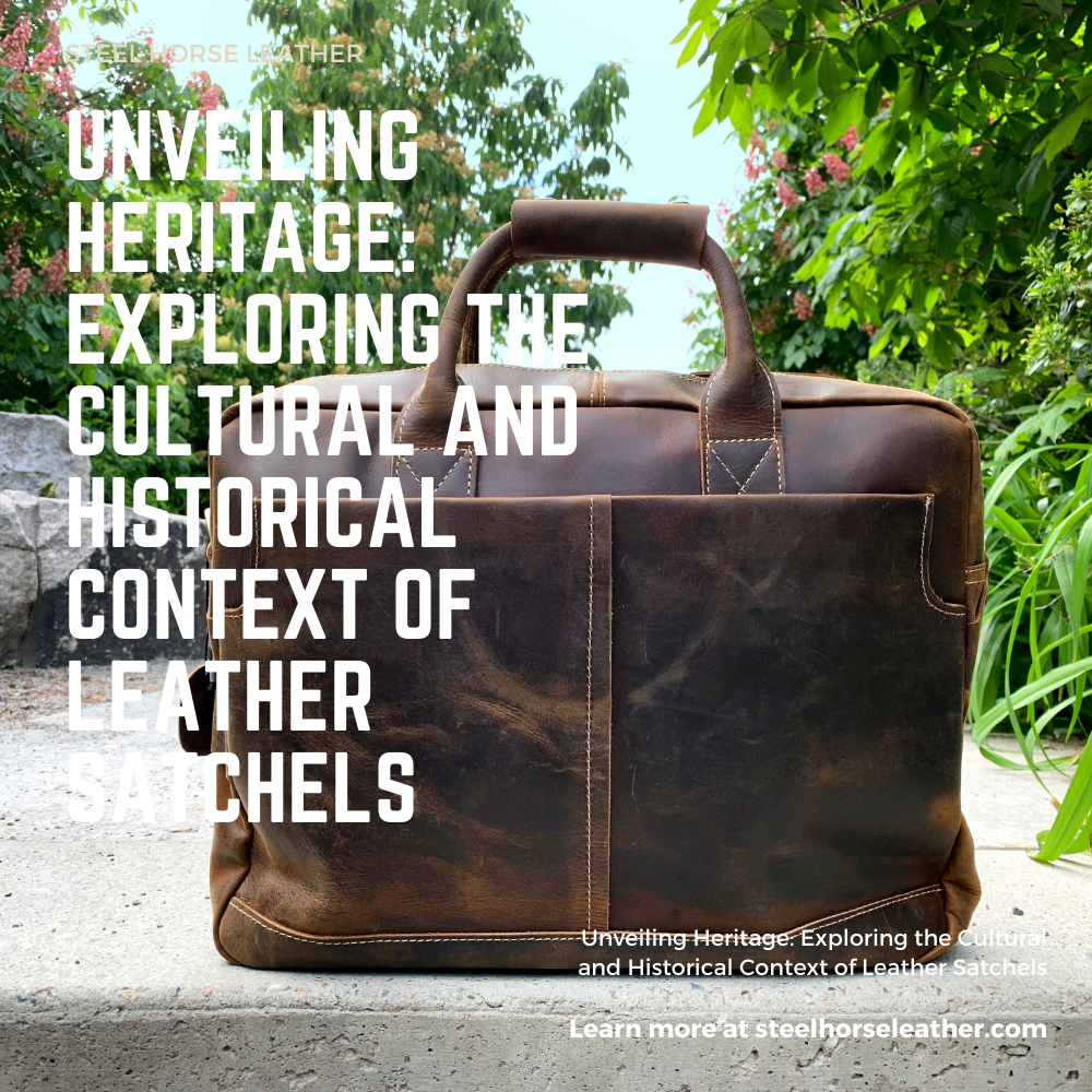 Unveiling Heritage: Exploring the Cultural and Historical Context of Leather Satchels