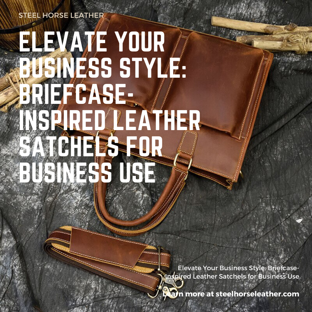 Elevate Your Business Style: Briefcase-Inspired Leather Satchels for Business Use
