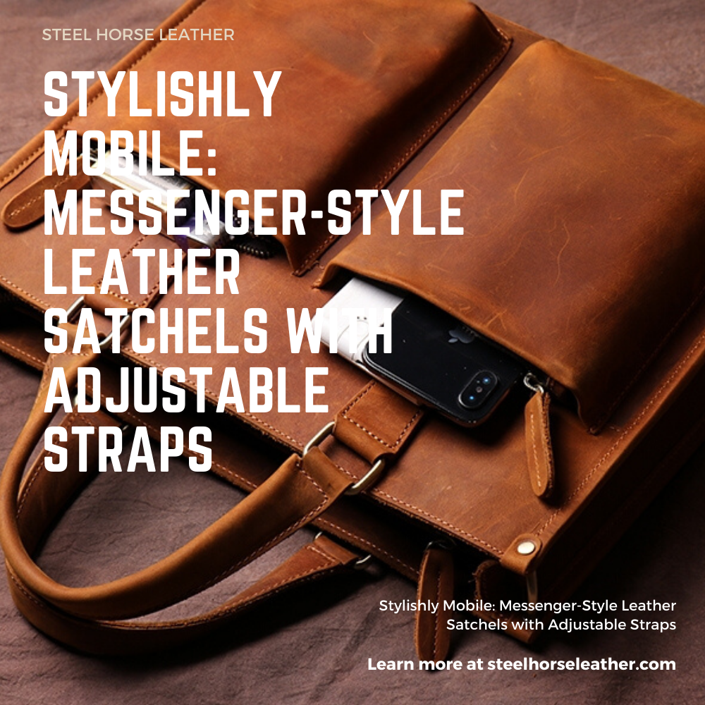 Stylishly Mobile: Messenger-Style Leather Satchels with Adjustable Straps