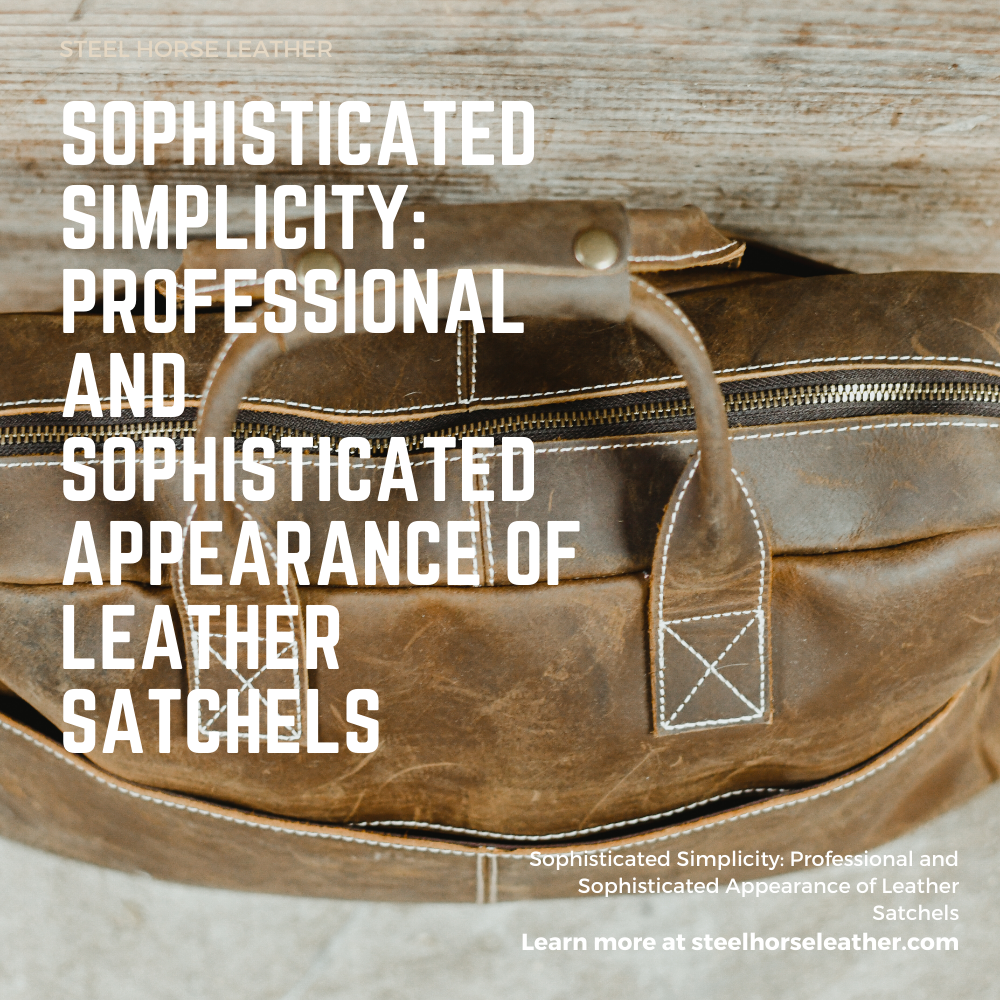 Sophisticated Simplicity: Professional and Sophisticated Appearance of Leather Satchels