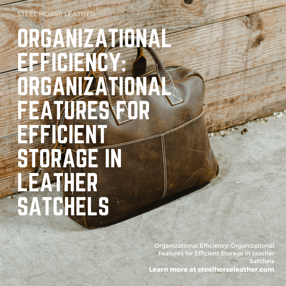 Organizational Efficiency: Organizational Features for Efficient Storage in Leather Satchels