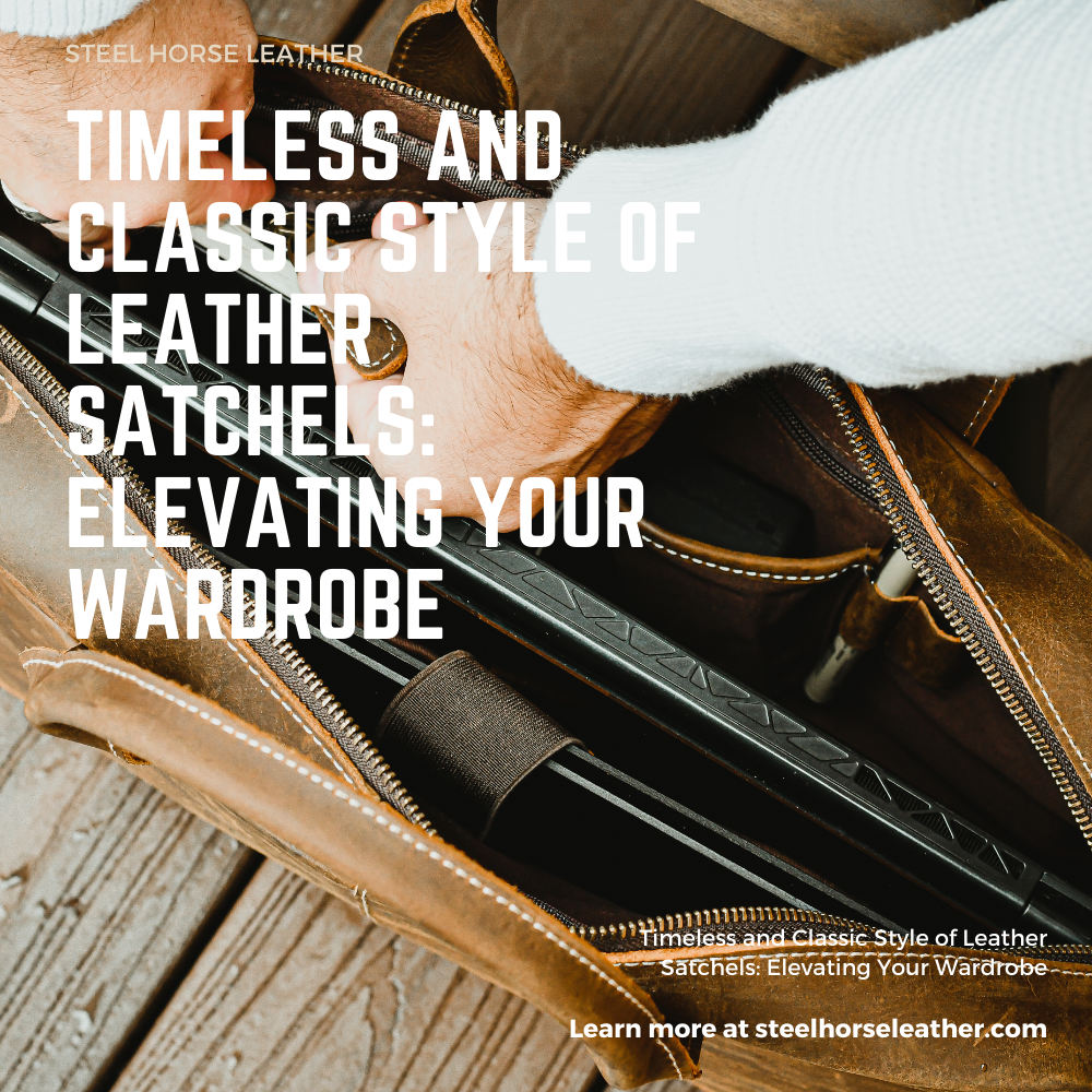 Timeless and Classic Style of Leather Satchels: Elevating Your Wardrobe