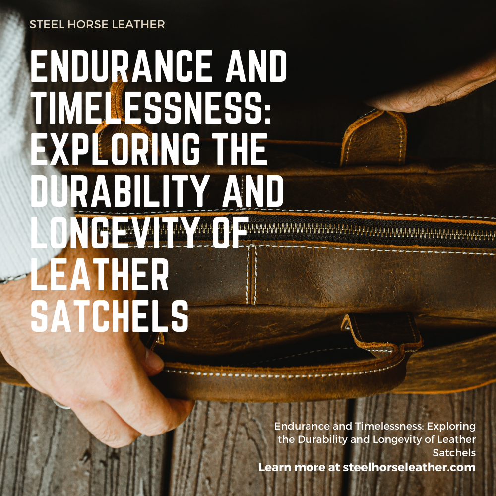 Endurance and Timelessness: Exploring the Durability and Longevity of Leather Satchels