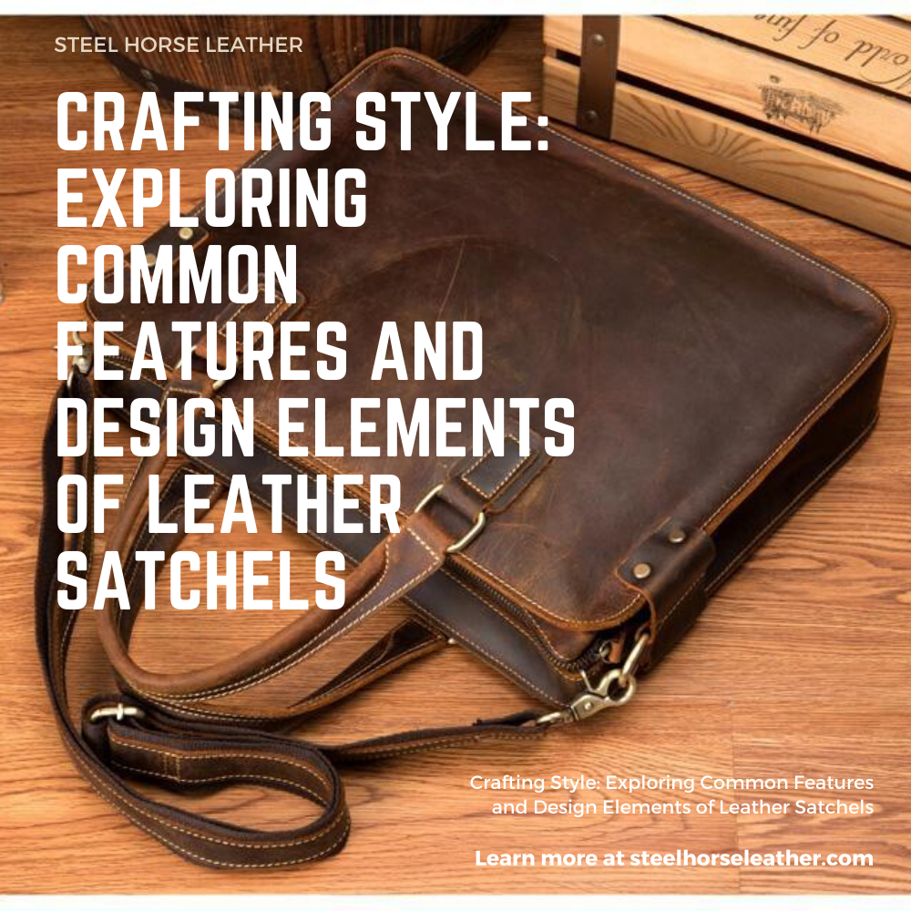 Crafting Style: Exploring Common Features and Design Elements of Leather Satchels