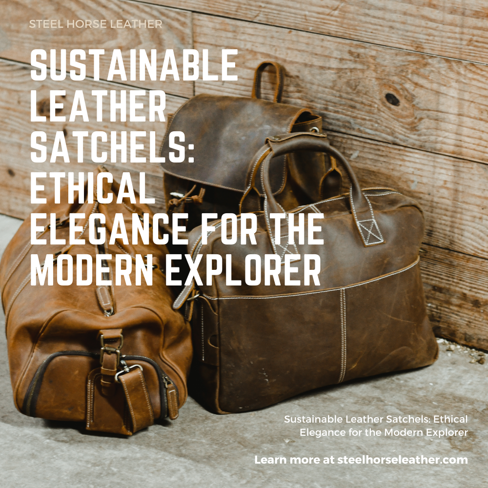 Sustainable Leather Satchels: Ethical Elegance for the Modern Explorer (2026 Guide)