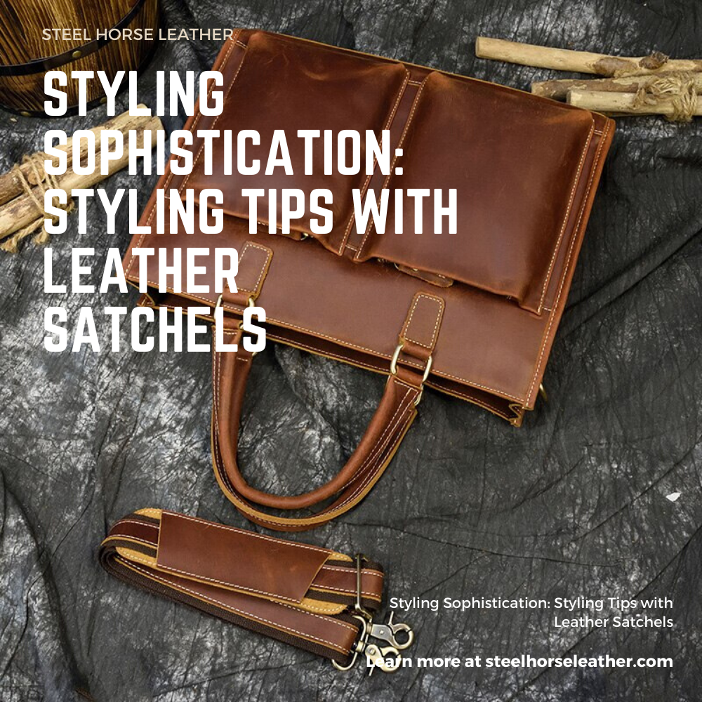 Styling Sophistication: Styling Tips with Leather Satchels