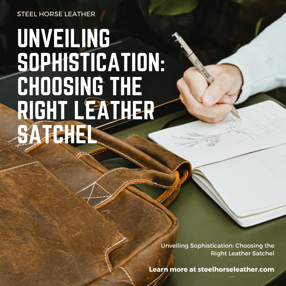 Unveiling Sophistication: Choosing the Right Leather Satchel