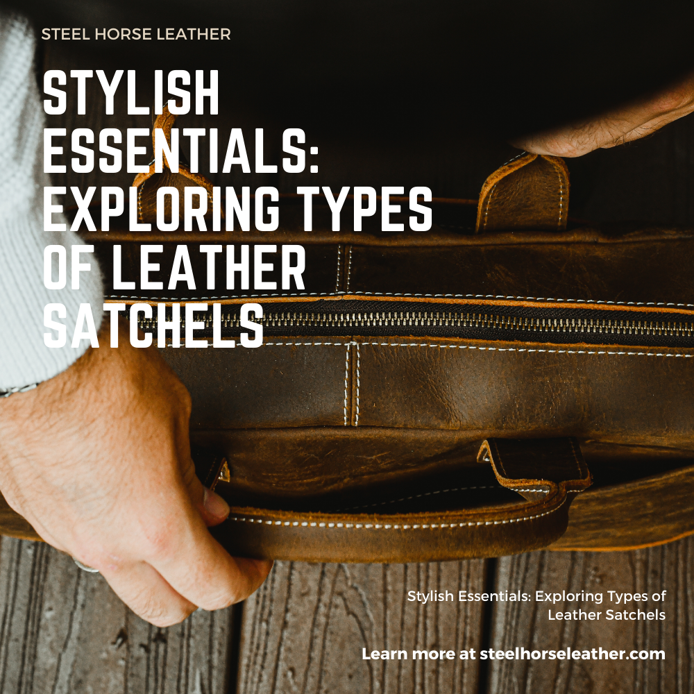 Stylish Essentials: Exploring Types of Leather Satchels
