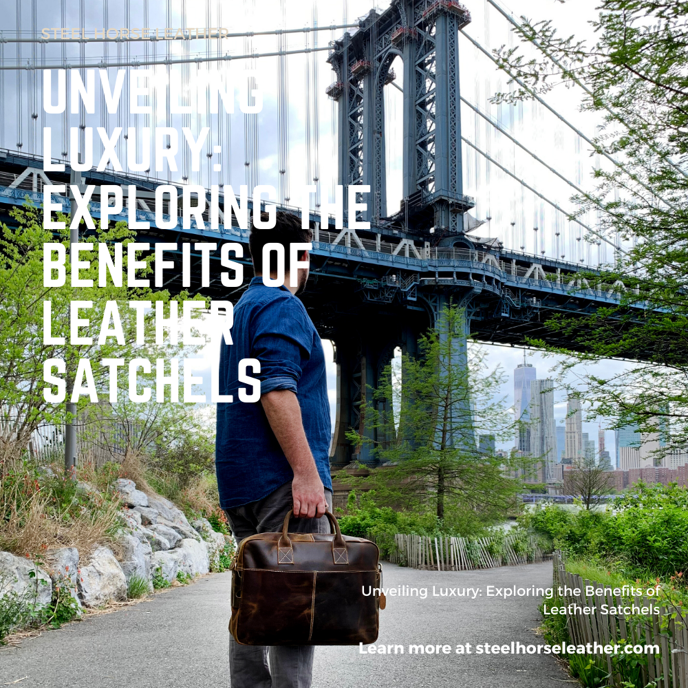 Unveiling Luxury: Exploring the Benefits of Leather Satchels