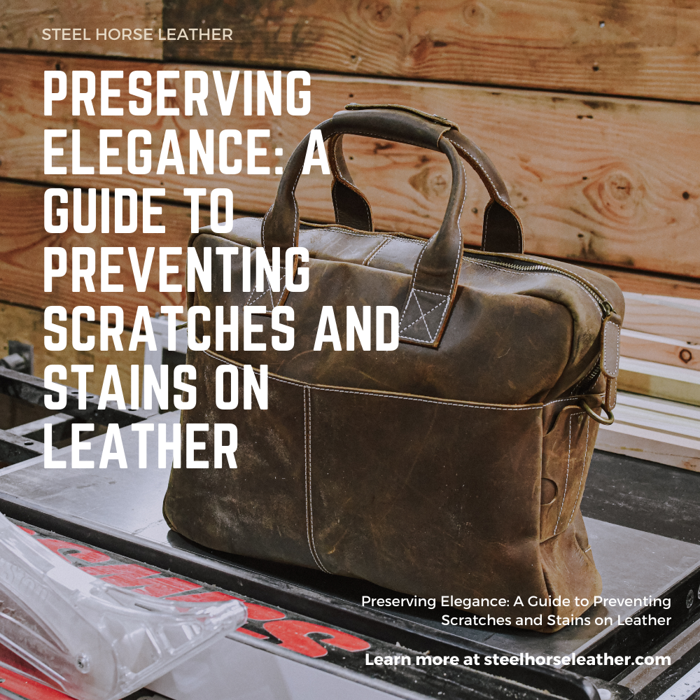 Preserving Elegance: A Guide to Preventing Scratches and Stains on Leather