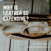 Why is leather so expensive?