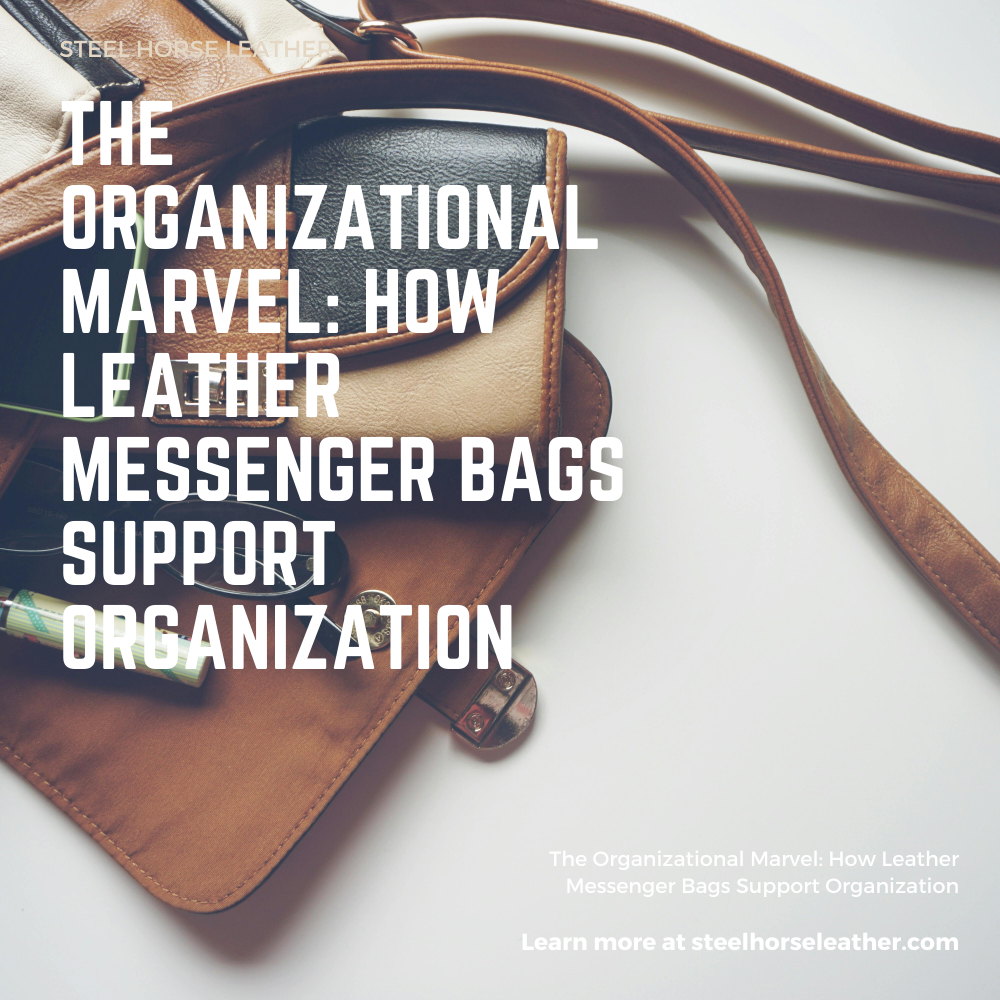 The Organizational Marvel: How Leather Messenger Bags Support Organization