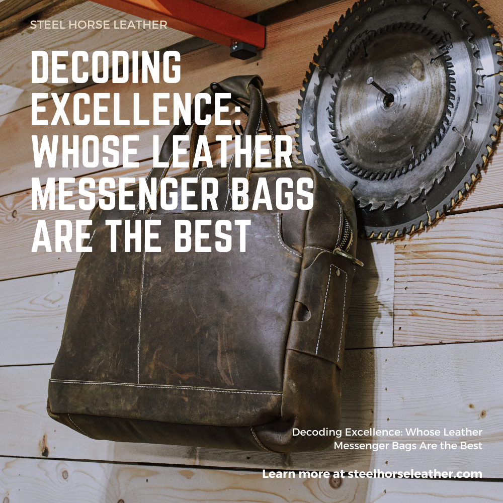 Decoding Excellence: Whose Leather Messenger Bags Are the Best