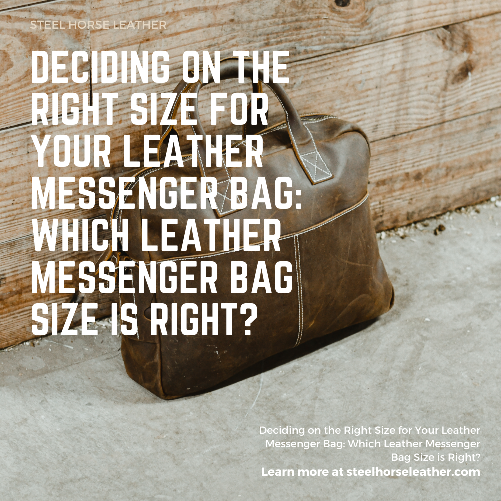 Deciding on the Right Size for Your Leather Messenger Bag: Which Leather Messenger Bag Size is Right?