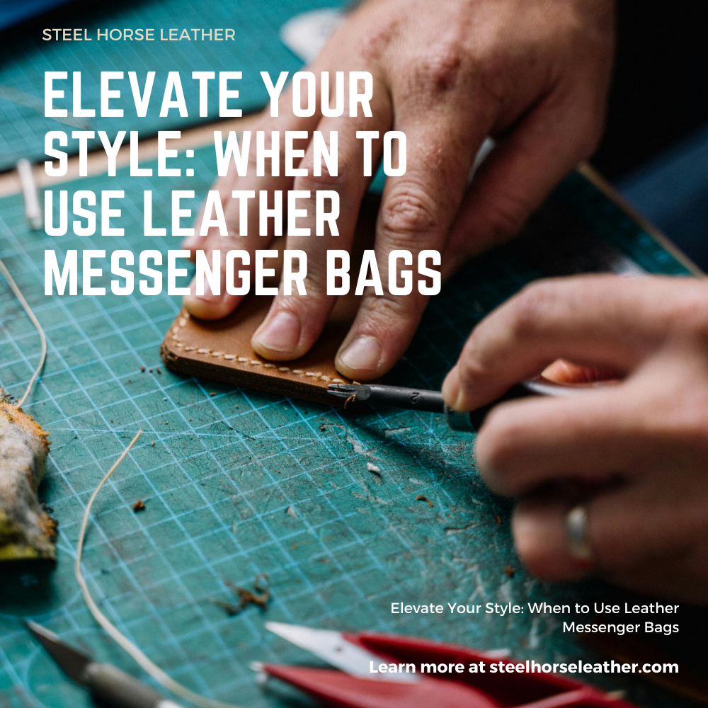 Elevate Your Style: When to Use Leather Messenger Bags