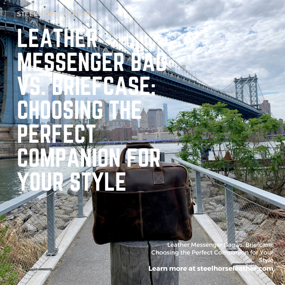 Leather Messenger Bag vs. Briefcase: Choosing the Perfect Companion for Your Style