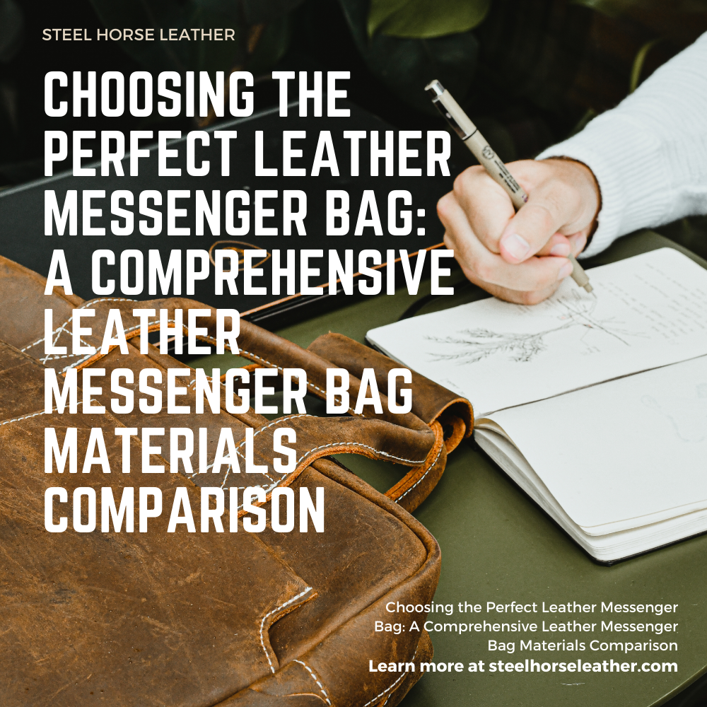 Choosing the Perfect Leather Messenger Bag: A Comprehensive Leather Messenger Bag Materials Comparison