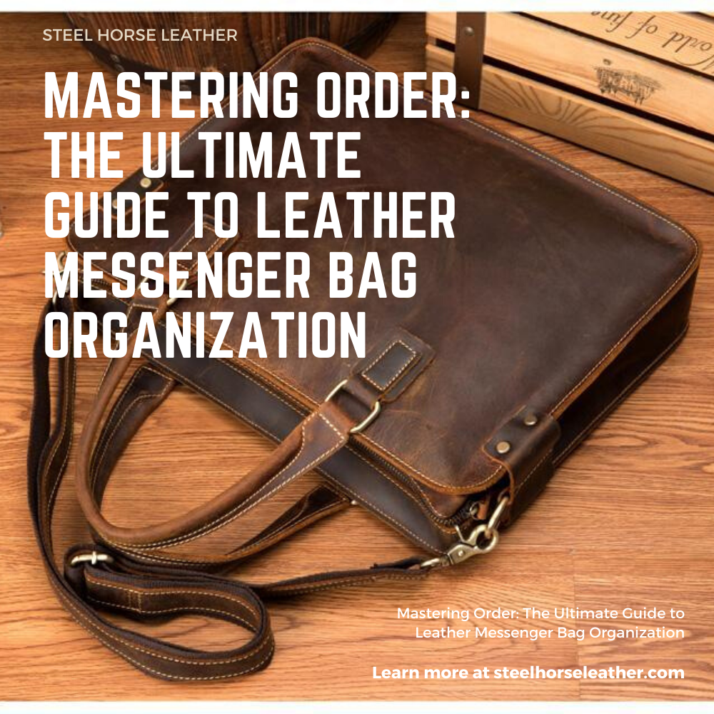 Mastering Order: The Ultimate Guide to Leather Messenger Bag Organization