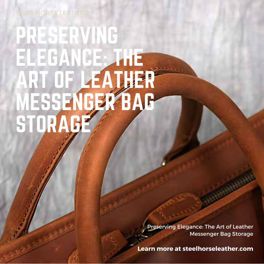 Preserving Elegance: The Art of Leather Messenger Bag Storage