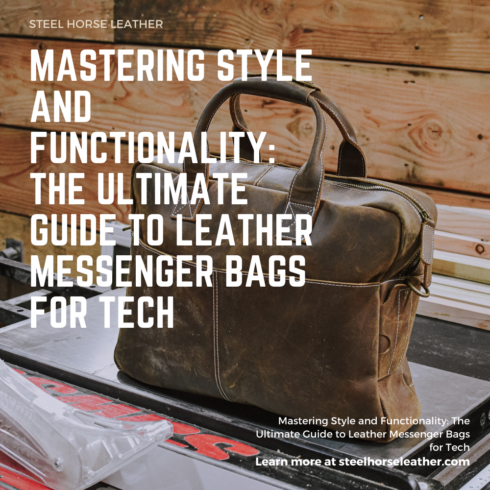 Mastering Style and Functionality: The Ultimate Guide to Leather Messenger Bags for Tech