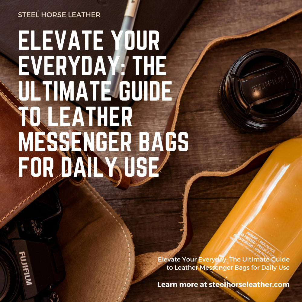 Elevate Your Everyday: The Ultimate Guide to Leather Messenger Bags for Daily Use