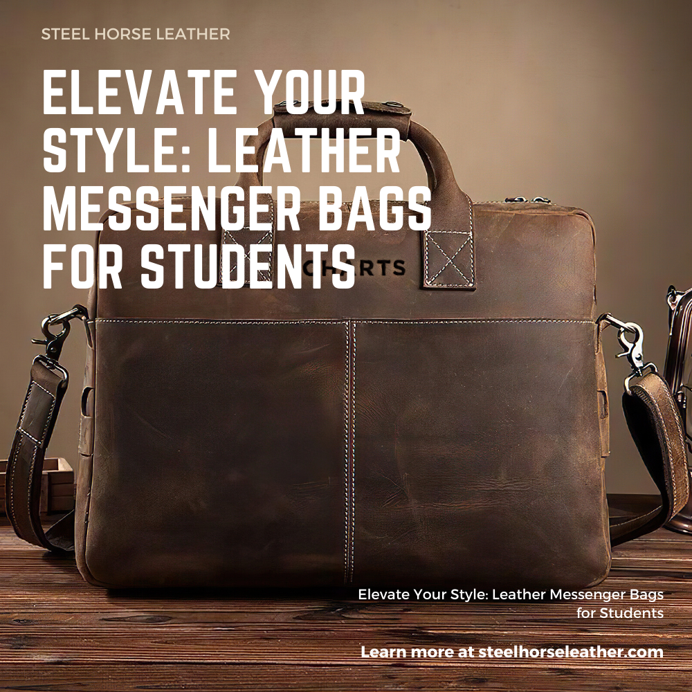 Elevate Your Style: Leather Messenger Bags for Students