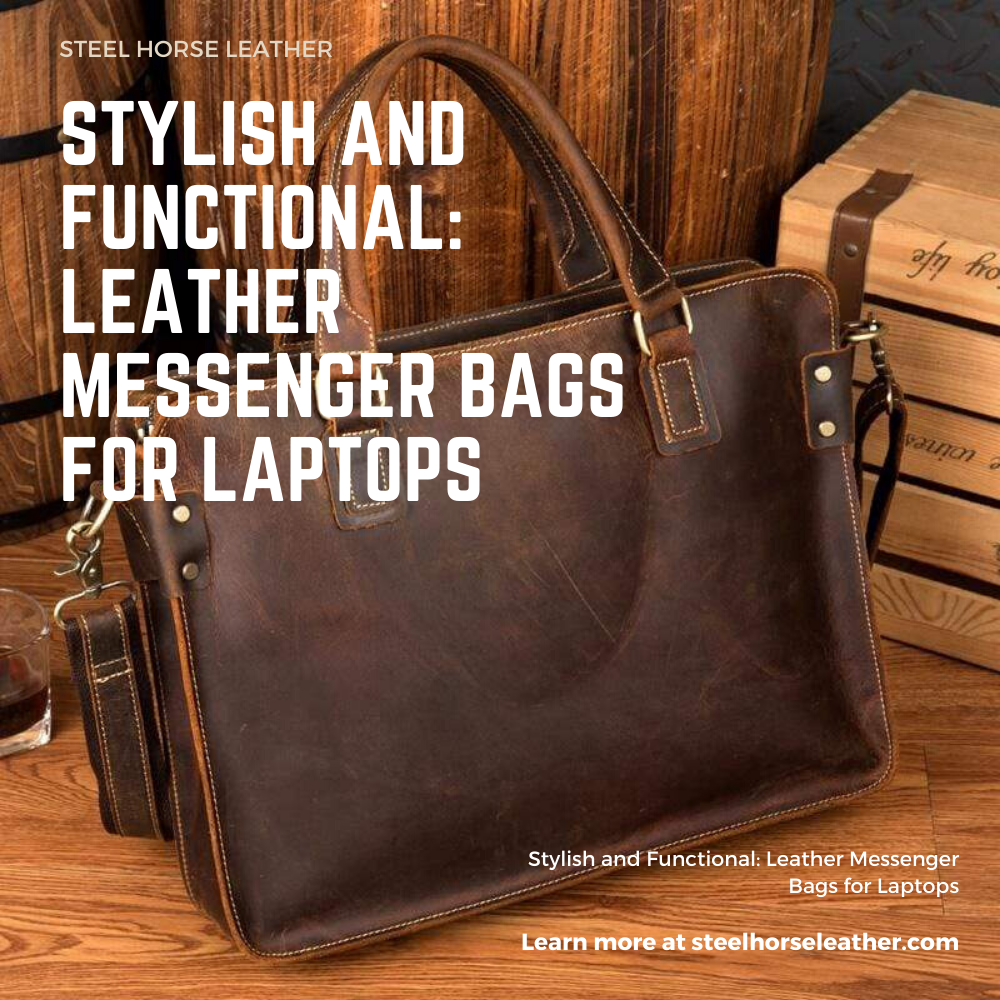 Stylish and Functional: Leather Messenger Bags for Laptops