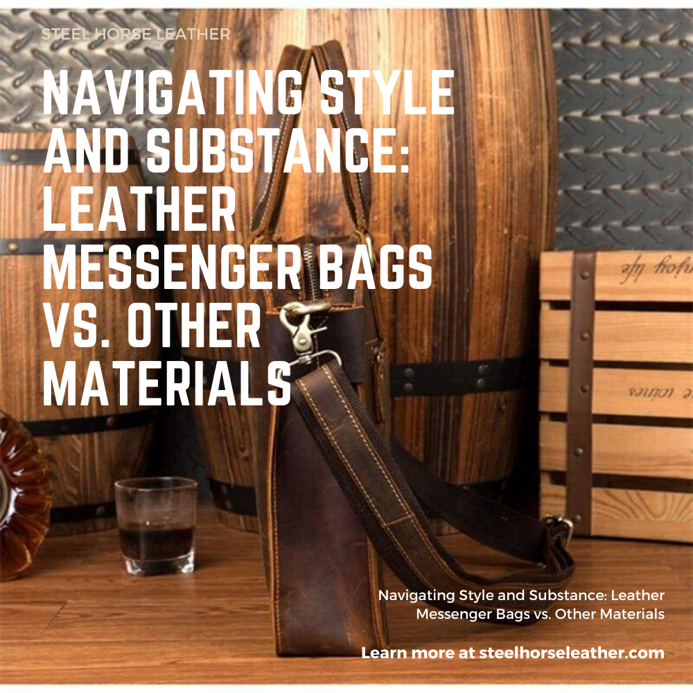 Navigating Style and Substance: Leather Messenger Bags vs. Other Materials