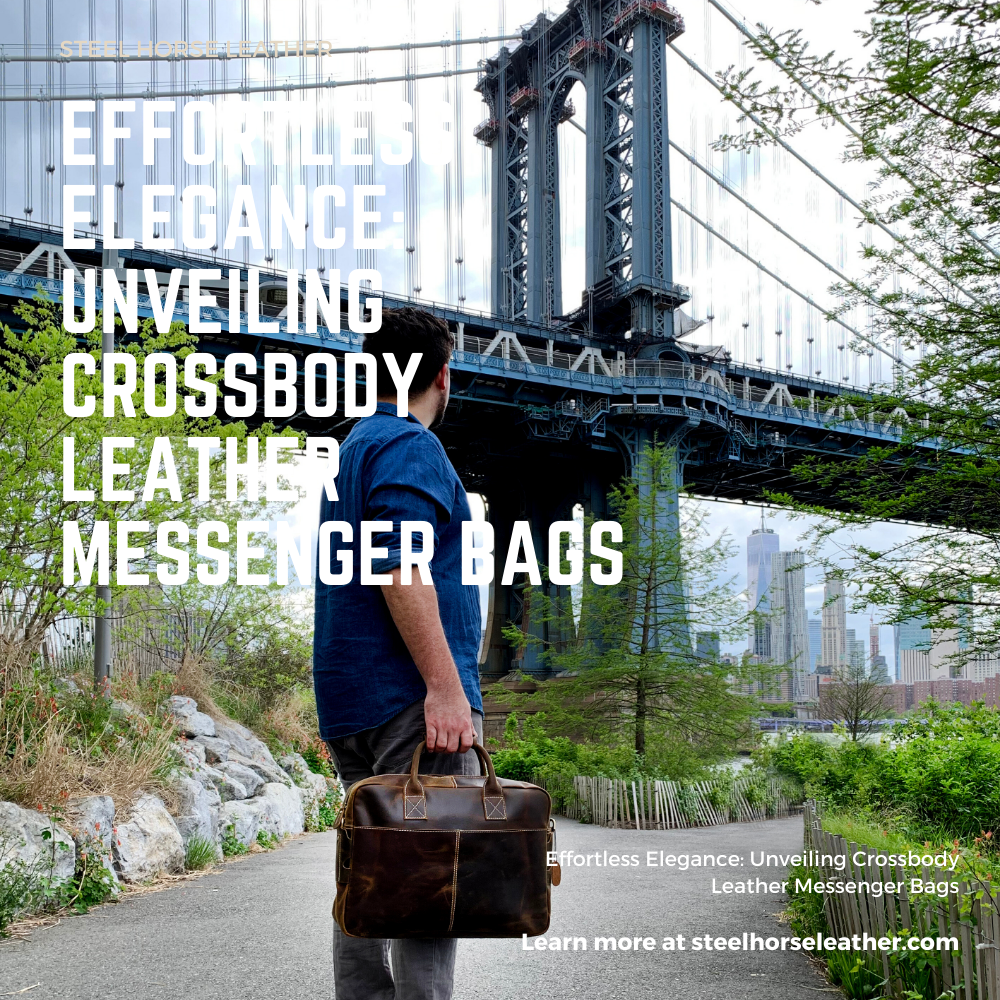 Effortless Elegance: Unveiling Crossbody Leather Messenger Bags