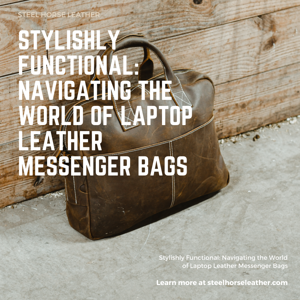 Stylishly Functional: Navigating the World of Laptop Leather Messenger Bags