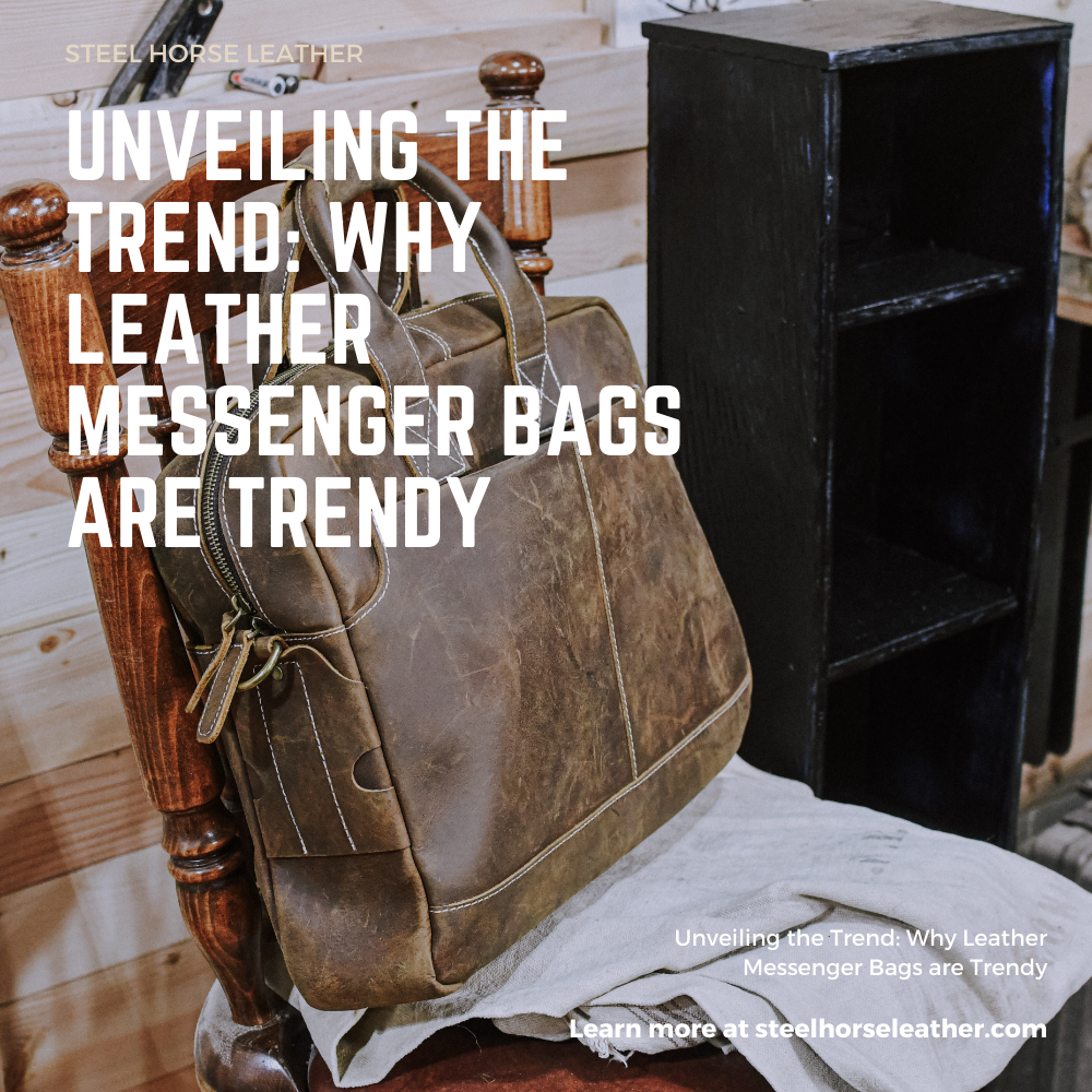 Unveiling the Trend: Why Leather Messenger Bags are Trendy
